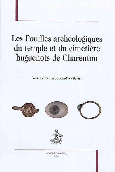 Les fouilles archéologiques du temple et du cimetière huguenots de Charenton